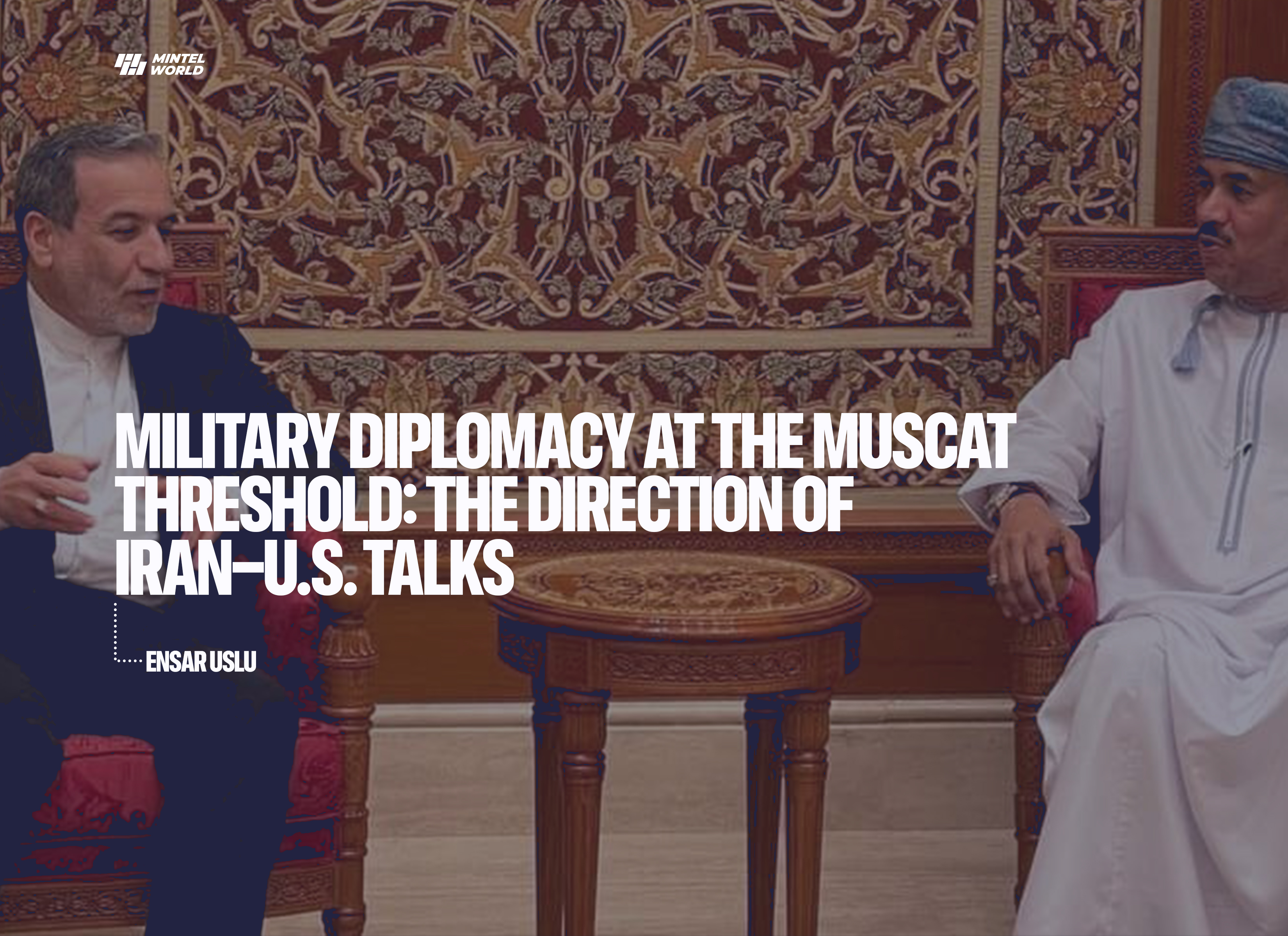 Military Diplomacy at the Muscat Threshold: The Direction of Iran–U.S. Talks